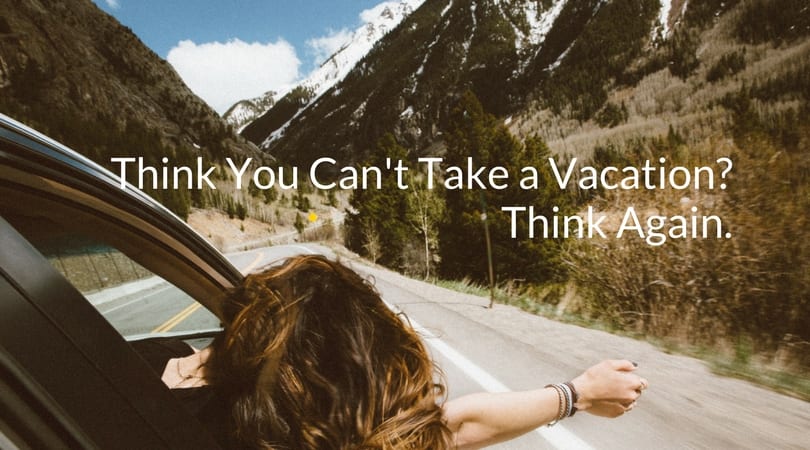 3 Keys to a Stress-Free Vacation: How to Leave Your Business and Take the Trip You Deserve