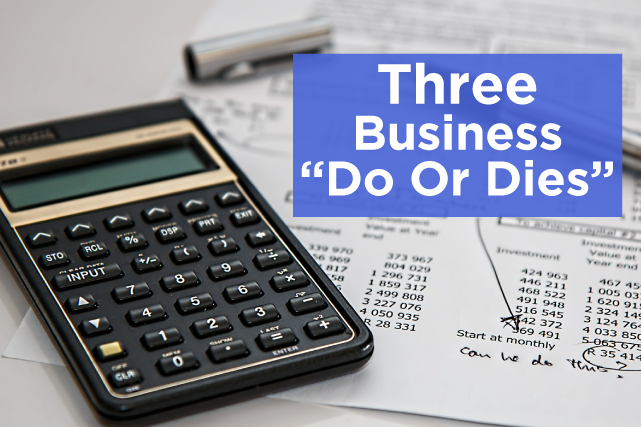Three Business “Do Or Dies”