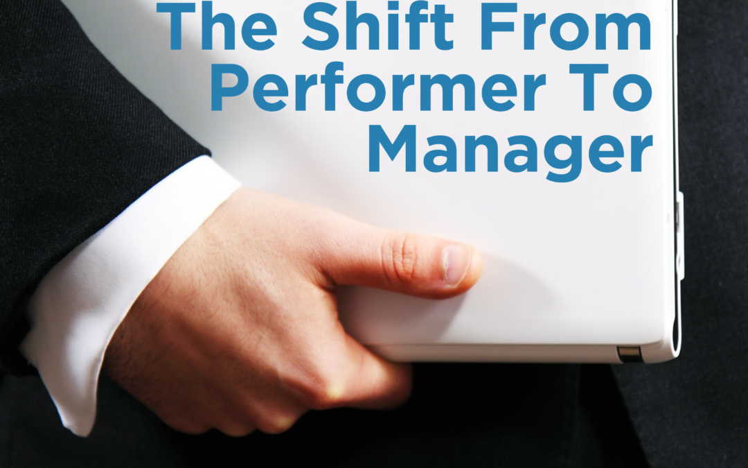 The Shift From Performer To Manager